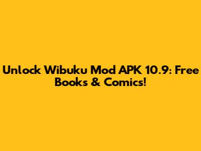 Unlock Wibuku Mod APK 10.9: Free Books & Comics!