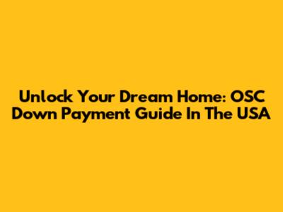 Unlock Your Dream Home: OSC Down Payment Guide In The USA