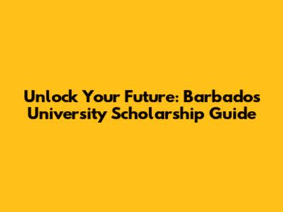 Unlock Your Future: Barbados University Scholarship Guide