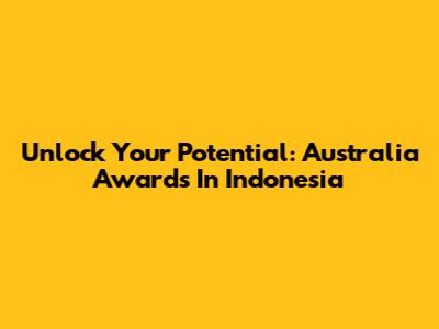 Unlock Your Potential: Australia Awards In Indonesia