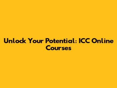 Unlock Your Potential: ICC Online Courses