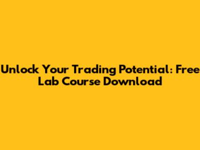 Unlock Your Trading Potential: Free Lab Course Download