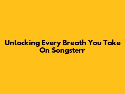 Unlocking 'Every Breath You Take' On Songsterr