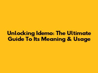 Unlocking 'Idemo': The Ultimate Guide To Its Meaning & Usage