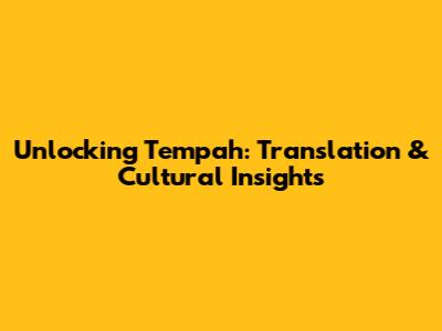 Unlocking 'Tempah': Translation & Cultural Insights