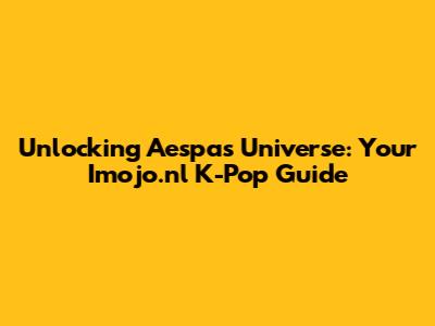 Unlocking Aespa's Universe: Your Imojo.nl K-Pop Guide