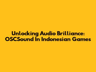 Unlocking Audio Brilliance: OSCSound In Indonesian Games