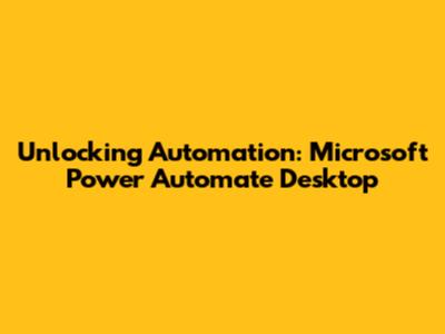 Unlocking Automation: Microsoft Power Automate Desktop
