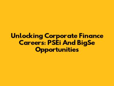 Unlocking Corporate Finance Careers: PSEi And BigSe Opportunities
