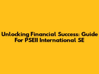 Unlocking Financial Success: Guide For PSEII International SE