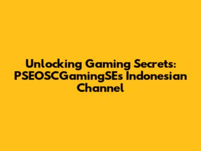 Unlocking Gaming Secrets: PSEOSCGamingSE's Indonesian Channel