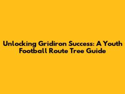Unlocking Gridiron Success: A Youth Football Route Tree Guide