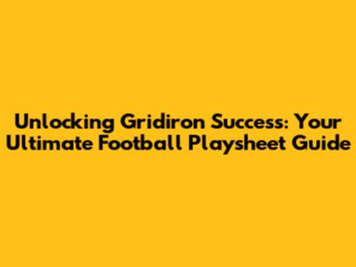 Unlocking Gridiron Success: Your Ultimate Football Playsheet Guide