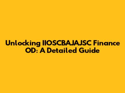 Unlocking IIOSCBAJAJSC Finance OD: A Detailed Guide