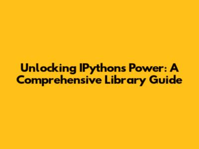 Unlocking IPython's Power: A Comprehensive Library Guide