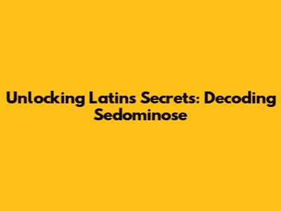 Unlocking Latin's Secrets: Decoding 'Sedominose'