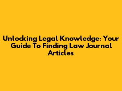 Unlocking Legal Knowledge: Your Guide To Finding Law Journal Articles