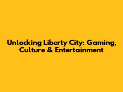 Unlocking Liberty City: Gaming, Culture & Entertainment