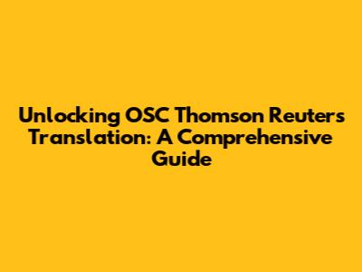 Unlocking OSC Thomson Reuters Translation: A Comprehensive Guide