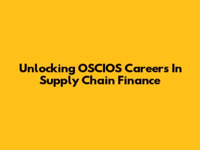 Unlocking OSCIOS Careers In Supply Chain Finance