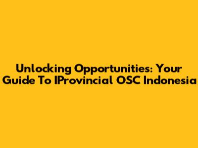 Unlocking Opportunities: Your Guide To IProvincial OSC Indonesia