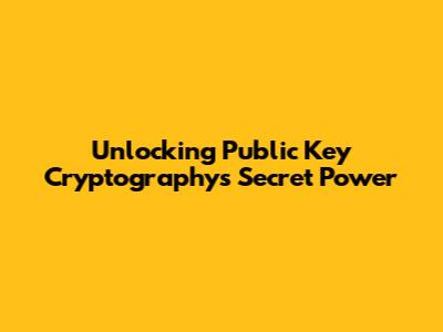 Unlocking Public Key Cryptography's Secret Power