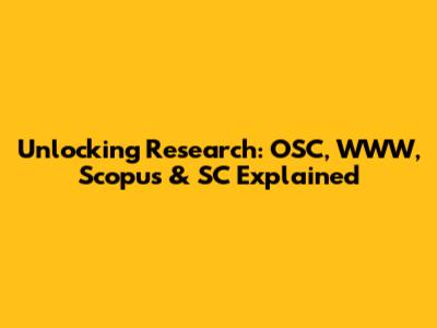 Unlocking Research: OSC, WWW, Scopus & SC Explained
