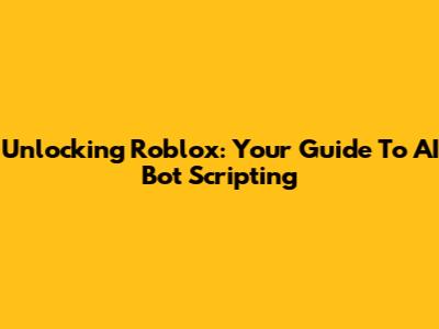 Unlocking Roblox: Your Guide To AI Bot Scripting