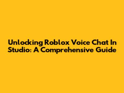 Unlocking Roblox Voice Chat In Studio: A Comprehensive Guide