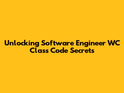 Unlocking Software Engineer WC Class Code Secrets