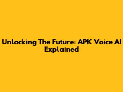 Unlocking The Future: APK Voice AI Explained