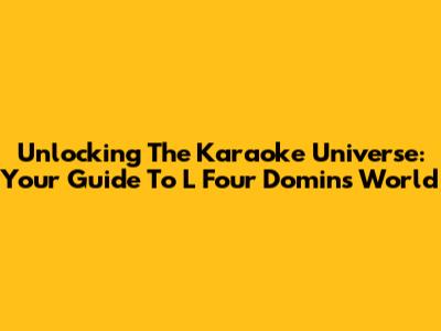 Unlocking The Karaoke Universe: Your Guide To L Four Domin's World