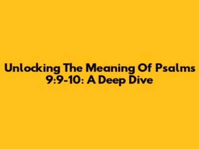 Unlocking The Meaning Of Psalms 9:9-10: A Deep Dive