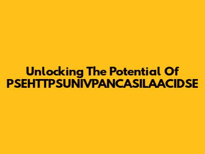 Unlocking The Potential Of PSEHTTPSUNIVPANCASILAACIDSE