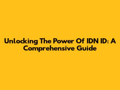 Unlocking The Power Of IDN ID: A Comprehensive Guide