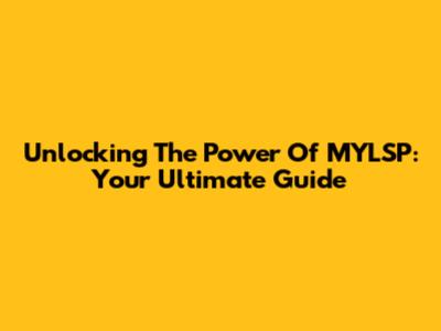 Unlocking The Power Of MYLSP: Your Ultimate Guide