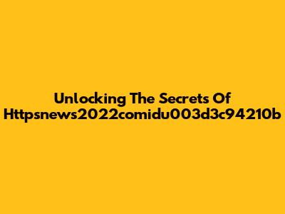 Unlocking The Secrets Of Httpsnews2022comidu003d3c94210b