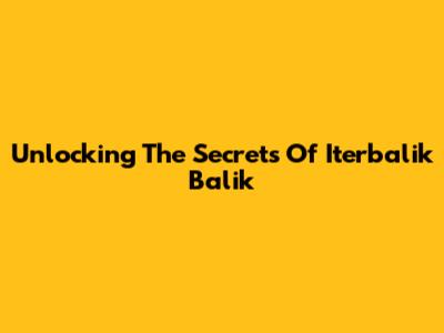 Unlocking The Secrets Of Iterbalik Balik