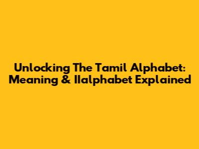 Unlocking The Tamil Alphabet: Meaning & IIalphabet Explained