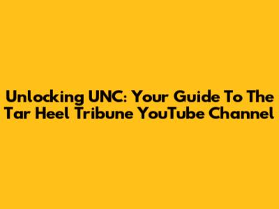 Unlocking UNC: Your Guide To The Tar Heel Tribune YouTube Channel