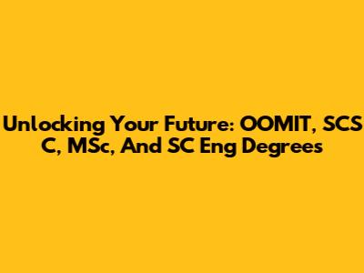 Unlocking Your Future: OOMIT, SCS C, MSc, And SC Eng Degrees