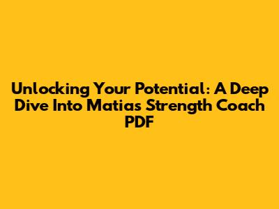 Unlocking Your Potential: A Deep Dive Into Matias Strength Coach PDF