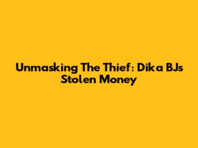 Unmasking The Thief: Dika BJ's Stolen Money