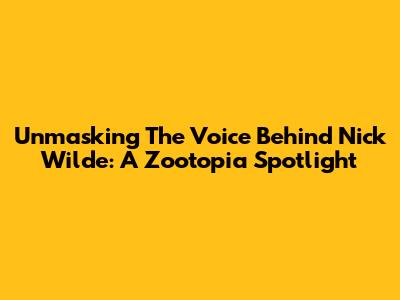 Unmasking The Voice Behind Nick Wilde: A Zootopia Spotlight