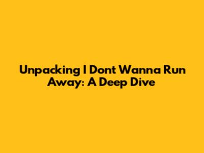 Unpacking 'I Don't Wanna Run Away': A Deep Dive