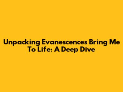 Unpacking Evanescence's 'Bring Me To Life': A Deep Dive