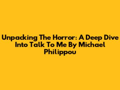 Unpacking The Horror: A Deep Dive Into 'Talk To Me' By Michael Philippou