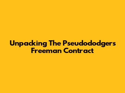 Unpacking The Pseudododgers Freeman Contract
