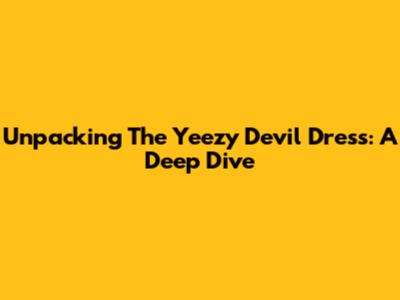 Unpacking The Yeezy 'Devil' Dress: A Deep Dive