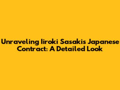 Unraveling Iiroki Sasaki's Japanese Contract: A Detailed Look